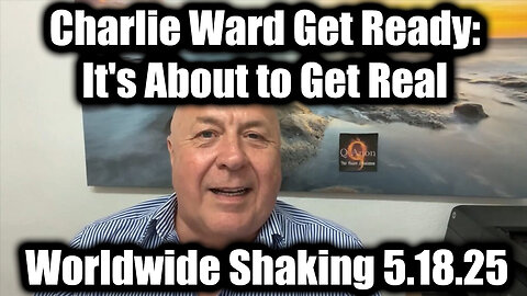Charlie Ward Get Ready, it's About to Get Real (May 18) - Worldwide Shaking 2025