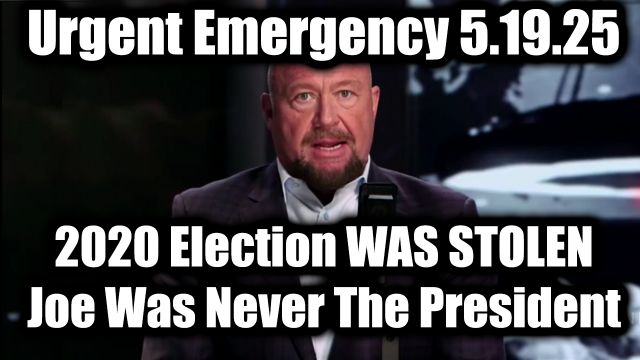 Alex Jones Urgent Emergency 5.19.2025 - 2020 Election WAS Stolen, Joe Biden Was Never The President