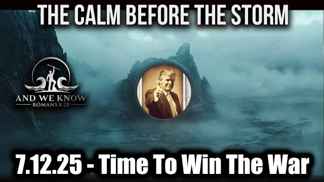 And We Know 7.12.2025 - Trump Card Unleashed as Hunters Become Hunted, Time to Win the War; World Is Watching