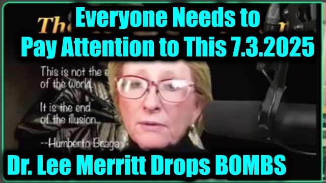 Dr. Lee Merritt Drops Bombs 7.3.2025: Everyone Needs to Pay Attention to This