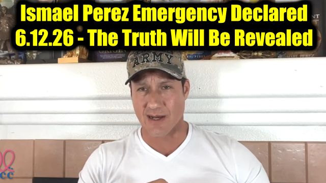 Ismael Perez Emergency Declared 6.12.26 - The Truth Will Be Revealed