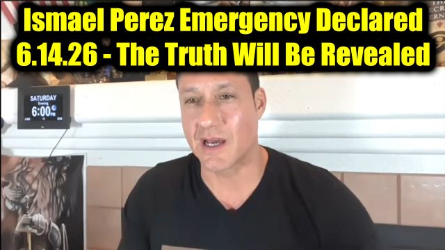 Ismael Perez Emergency Declared 6.14.26 - The Truth Will Be Revealed