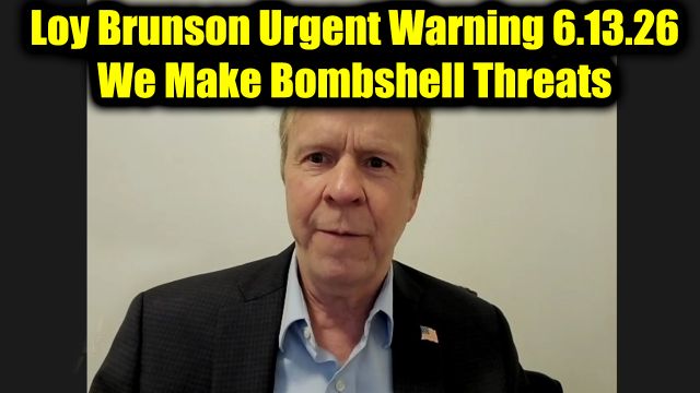 Loy Brunson Urgent Warning 6.13.26 - We Make Bombshell Threats