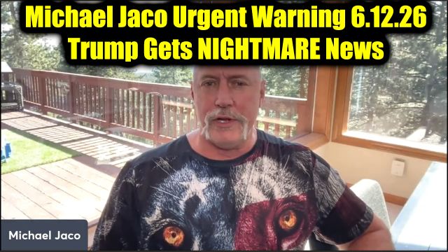 Michael Jaco Urgent Warning 6.12.26 - Trump Gets Nightmare News