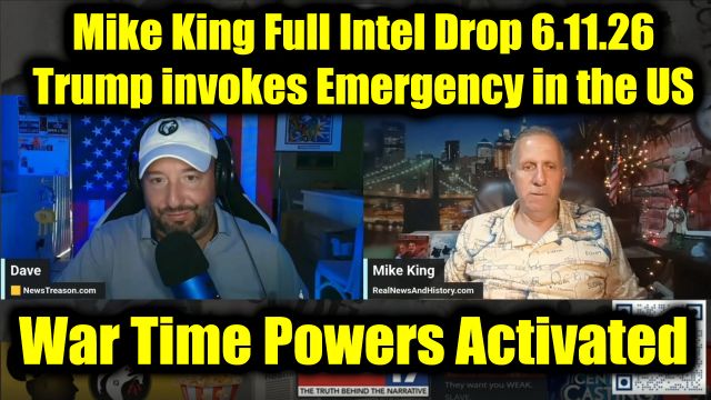 NewsTreason: Mike King Full Intel Drop 6.11.26 - Trump invokes Emergency in the US; War Time Powers Activated