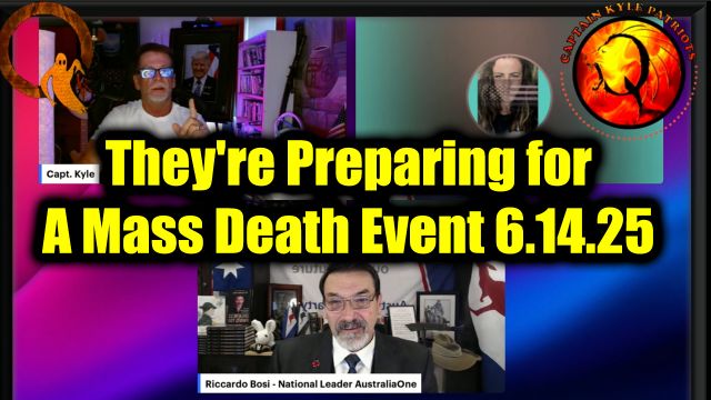 RiccardoBosi, Capt Kyle & Kelly Major Intel 6.14.25: They're Preparing for A Mass Death Event