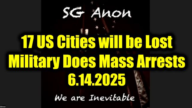 SG Anon Urgent Emergency 6.14.25 - 17 US Cities Will Be Lost, Military Does Mass Arrests
