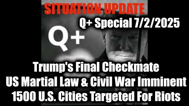 Situation Update 7.2.25 - Trump's Final Checkmate; US Martial Law & Civil War Imminent, 1500 U.S. Cities Targeted For Riots