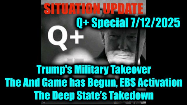 Situation Update 7.12.2025: Trump's Military Takeover; The And Game has Begun, EBS Activation Imminent, The Deep State’s Takedown