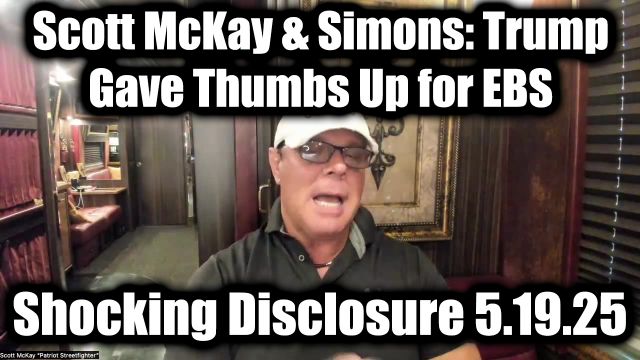 Scott McKay & Simon's Shocking Disclosure 5.19.2025 - Trump Gave Thumbs Up for EBS