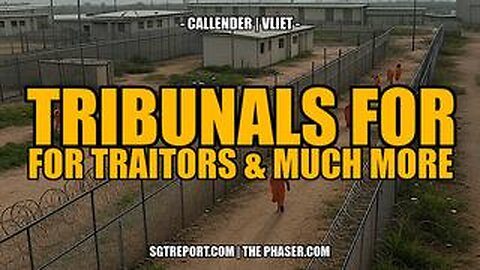 SGT Report: Tribunals for Traitors and Much More! Callender - Vliet