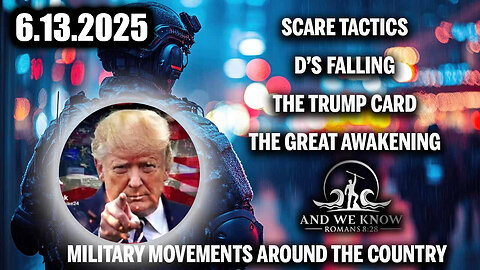 And We Know 6.13.2025: Trump Card, Huge Military Movements, Darkness, Scare Tactics While D’s Falling